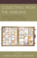 Colecționarea de la margine: Cultura materială într-un context latino-american - Collecting from the Margins: Material Culture in a Latin American Context