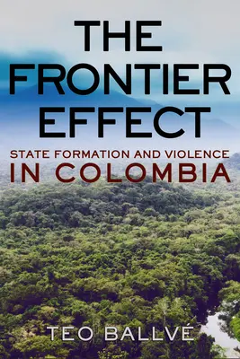 Efectul de frontieră: Formarea statului și violența în Columbia - The Frontier Effect: State Formation and Violence in Colombia
