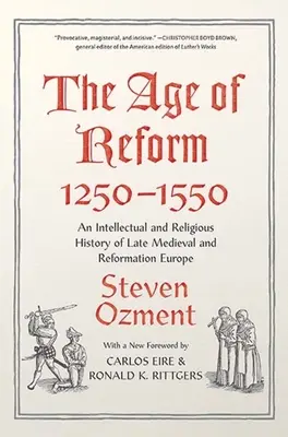Epoca reformei, 1250-1550: O istorie intelectuală și religioasă a Europei medievale târzii și a Reformei - The Age of Reform, 1250-1550: An Intellectual and Religious History of Late Medieval and Reformation Europe