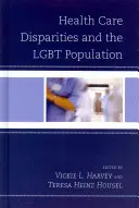 Disparitățile în materie de asistență medicală și populația LGBT - Health Care Disparities and the LGBT Population