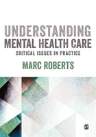 Înțelegerea îngrijirii sănătății mintale: Probleme critice în practică - Understanding Mental Health Care: Critical Issues in Practice