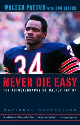 Să nu mori niciodată ușor: Autobiografia lui Walter Payton - Never Die Easy: The Autobiography of Walter Payton