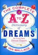 Dicționar complet de vise de la A la Z - Fii propriul tău expert în vise - Complete A to Z Dictionary of Dreams - Be Your Own Dream Expert
