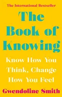 Cartea cunoașterii - Să știi cum gândești, să schimbi cum te simți - Book of Knowing - Know How You Think, Change How You Feel