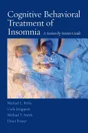 Tratamentul cognitiv-comportamental al insomniei: Un ghid sesiune cu sesiune - Cognitive Behavioral Treatment of Insomnia: A Session-By-Session Guide