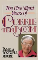 Cei cinci ani tăcuți ai lui Corrie Ten Boom - The Five Silent Years of Corrie Ten Boom