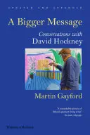 Bigger Message - Conversații cu David Hockney - Bigger Message - Conversations with David Hockney