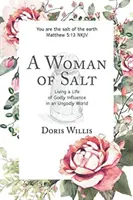 O femeie de sare: Trăind o viață de influență divină într-o lume neevlavioasă - A Woman of Salt: Living a Life of Godly Influence in an Ungodly World