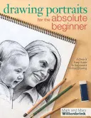 Desenarea portretelor pentru începătorii absoluți: Un ghid clar și ușor pentru desenarea cu succes a portretelor - Drawing Portraits for the Absolute Beginner: A Clear & Easy Guide to Successful Portrait Drawing