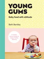 Gingii tinere: Alimente pentru bebeluși cu atitudine - Young Gums: Baby Food with Attitude