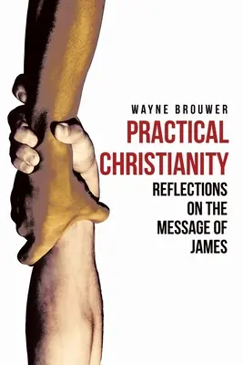 Creștinism practic: Reflecții devoționale asupra cărții Iacov - Practical Christianity: Devotional Reflections on the Book of James
