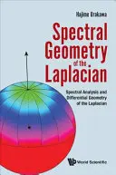 Geometria spectrală a lui Laplacian: Analiza spectrală și geometria diferențială a laplacianului: Spectral Analysis and Differential Geometry of the Laplacian - Spectral Geometry of the Laplacian: Spectral Analysis and Differential Geometry of the Laplacian
