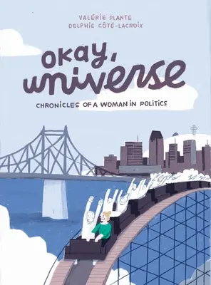 Bine, Univers: Cronicile unei femei în politică - Okay, Universe: Chronicles of a Woman in Politics