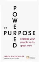 Powered by Purpose - Energizează-ți oamenii pentru a face o muncă extraordinară - Powered by Purpose - Energise your people to do great work