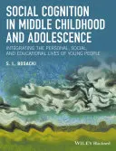 Cogniția socială în copilăria mijlocie și adolescență: Integrarea vieții personale, sociale și educaționale a tinerilor [Integrating the Personal, Social, and Educational Lives of Young People - Social Cognition in Middle Childhood and Adolescence: Integrating the Personal, Social, and Educational Lives of Young People