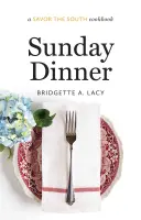 Cina de duminică: O carte de bucate Savor the South - Sunday Dinner: A Savor the South Cookbook