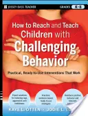 How to Reach and Teach Children with Challenging Behavior (K-8): Intervenții practice, gata de utilizare, care funcționează - How to Reach and Teach Children with Challenging Behavior (K-8): Practical, Ready-To-Use Interventions That Work