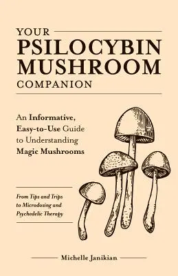 Your Psilocybin Mushroom Companion: Un ghid informativ și ușor de utilizat pentru a înțelege ciupercile magice - de la sfaturi și călătorii la microdozare și psihed - Your Psilocybin Mushroom Companion: An Informative, Easy-To-Use Guide to Understanding Magic Mushrooms--From Tips and Trips to Microdosing and Psyched