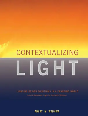 Contextualizarea luminii: Soluții de proiectare a iluminatului într-o lume în schimbare - Contextualizing Light: Lighting Design Solutions in a Changing World