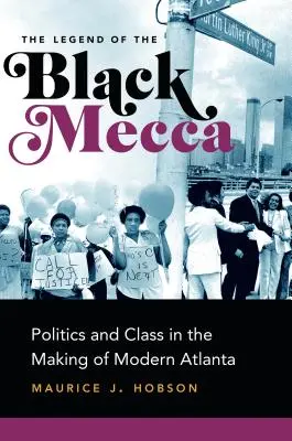 Legenda Mecca negrilor: Politica și clasa socială în crearea Atlanta moderne - The Legend of the Black Mecca: Politics and Class in the Making of Modern Atlanta