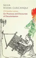 Ch'ixinakax Utxiwa: Despre decolonizarea practicilor și discursurilor - Ch'ixinakax Utxiwa: On Decolonising Practices and Discourses