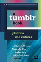 O carte Tumblr: Platformă și culturi - A Tumblr Book: Platform and Cultures