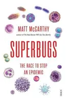 Superbacteriile - cursa pentru stoparea unei epidemii (McCarthy Matt (Physician)) - Superbugs - the race to stop an epidemic (McCarthy Matt (Physician))