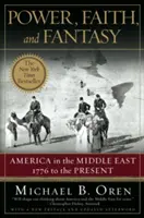 Putere, credință și fantezie: America în Orientul Mijlociu: de la 1776 până în prezent - Power, Faith, and Fantasy: America in the Middle East: 1776 to the Present