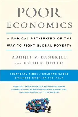 Economia săracă: O regândire radicală a modului de combatere a sărăciei globale - Poor Economics: A Radical Rethinking of the Way to Fight Global Poverty