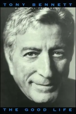 The Good Life: Autobiografia lui Tony Bennett - The Good Life: The Autobiography of Tony Bennett