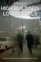 High Buildings, Low Morals: O altă privire laterală asupra Londrei secolului XX - High Buildings, Low Morals: Another Sideways Look at Twentieth Century London