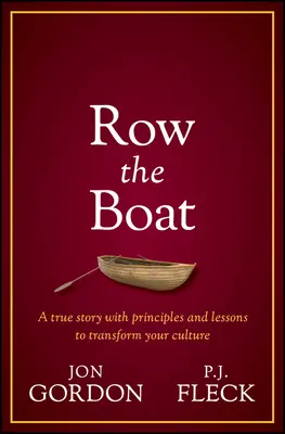 Row the Boat: O abordare care nu renunță niciodată pentru a conduce cu entuziasm și optimism și pentru a vă îmbunătăți echipa și cultura - Row the Boat: A Never-Give-Up Approach to Lead with Enthusiasm and Optimism and Improve Your Team and Culture