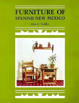 Mobilierul din New Mexico spaniol: O prezentare generală - Furniture of Spanish New Mexico: An Overview