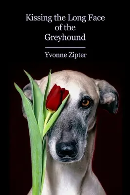 Sărutând fața lungă a ogarului - Kissing the Long Face of the Greyhound