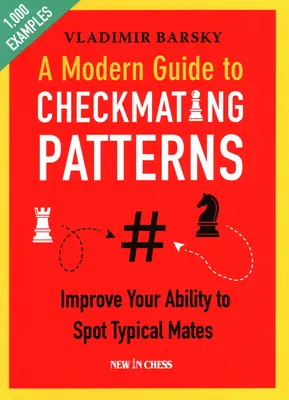Un ghid modern al modelelor de checkmating: Îmbunătățiți-vă abilitatea de a identifica perechile tipice - A Modern Guide to Checkmating Patterns: Improve Your Ability to Spot Typical Mates