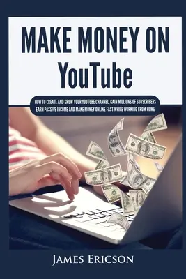 Faceți bani pe YouTube: Cum să vă creați și să vă dezvoltați canalul YouTube, să câștigați milioane de abonați, să obțineți venituri pasive și să faceți bani online F - Make Money On YouTube: How to Create and Grow Your YouTube Channel, Gain Millions of Subscribers, Earn Passive Income and Make Money Online F