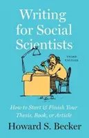 Writing for Social Scientists, Ediția a treia: Cum să vă începeți și să vă terminați teza, cartea sau articolul - Writing for Social Scientists, Third Edition: How to Start and Finish Your Thesis, Book, or Article