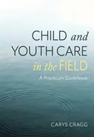 Îngrijirea copiilor și tinerilor pe teren - Un ghid de practică - Child and Youth Care in the Field - A Practicum Guidebook