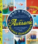 Cartea tatălui cu experimente științifice grozave: From Boiling Ice and Exploding Soap to Erupting Volcanoes and Launching Rockets: 30 de experimente inventive t - Dad's Book of Awesome Science Experiments: From Boiling Ice and Exploding Soap to Erupting Volcanoes and Launching Rockets: 30 Inventive Experiments t
