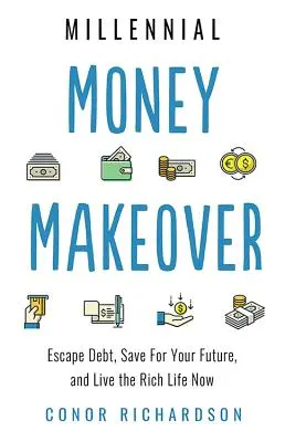 Millennial Money Makeover: Scapă de datorii, economisește pentru viitorul tău și trăiește o viață bogată acum - Millennial Money Makeover: Escape Debt, Save for Your Future, and Live the Rich Life Now