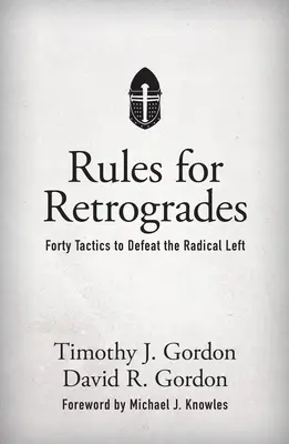 Reguli pentru retrograzi: Patruzeci de tactici pentru a învinge stânga radicală - Rules for Retrogrades: Forty Tactics to Defeat the Radical Left