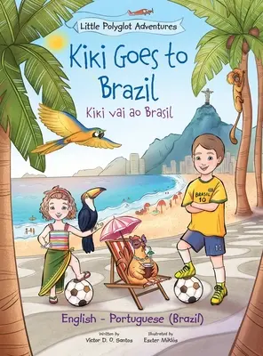 Kiki Goes to Brazil / Kiki Vai Ao Brasil - Ediție bilingvă engleză și portugheză (Brazilia): Carte ilustrată pentru copii - Kiki Goes to Brazil / Kiki Vai Ao Brasil - Bilingual English and Portuguese (Brazil) Edition: Children's Picture Book