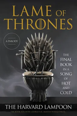 Șchiopul tronurilor: Cartea finală într-un cântec al caldului și frigului - Lame of Thrones: The Final Book in a Song of Hot and Cold