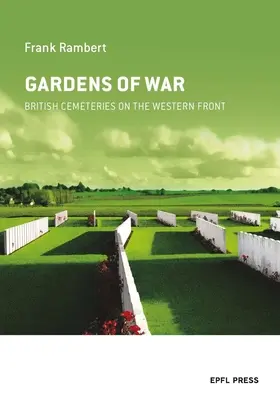 Grădinile războiului: Cimitirele britanice de pe Frontul de Vest - Gardens of War: British Cemeteries on the Western Front