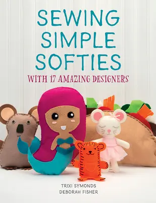 Cusut Softies simple cu 17 designeri uimitori - Sewing Simple Softies with 17 Amazing Designers