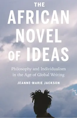 Romanul african al ideilor: Filosofie și individualism în epoca scrierii globale - The African Novel of Ideas: Philosophy and Individualism in the Age of Global Writing