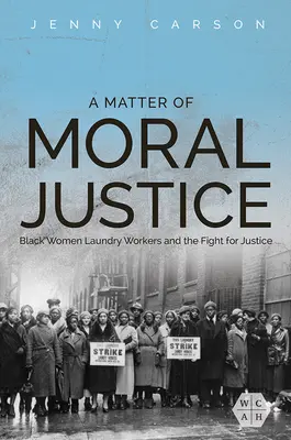 O chestiune de justiție morală: Femeile de culoare care lucrează la spălătorie și lupta pentru dreptate - A Matter of Moral Justice: Black Women Laundry Workers and the Fight for Justice