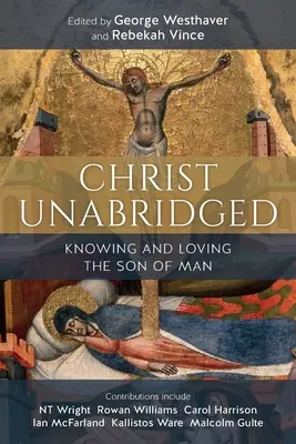 Christ Unabridged: Cunoașterea și iubirea Fiului Omului - Christ Unabridged: Knowing and Loving the Son of Man