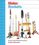 Make: Rachete: Știința rachetelor pe Pământ - Make: Rockets: Down-To-Earth Rocket Science