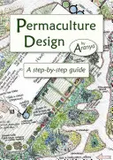Proiectarea permaculturii: A Step-By-Step Guide - Permaculture Design: A Step-By-Step Guide